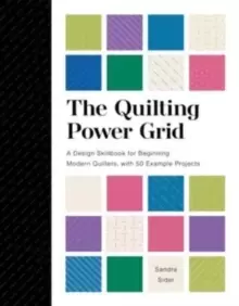Image of The Quilting Power Grid : A Design Skillbook for Beginning Modern Quilters, with 50 Example Projects