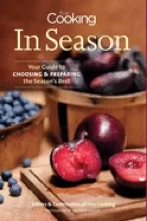 Image of fine cooking in season your guide to choosing and preparing the seasons bes