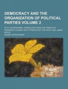 Image of Democracy and the Organization of Political Parties by M. Ostrogorski Tra by Moise Ostrogorski Paperback