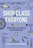 Image of shop class for everyone practical life skills in 83 projects plumbing wood