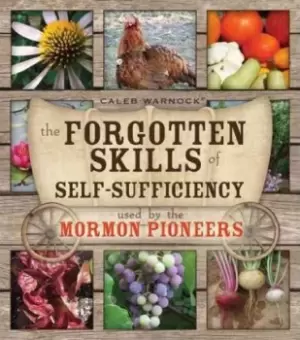 Image of The Forgotten Skills of Self-Sufficiency Used by the by Caleb Warnock