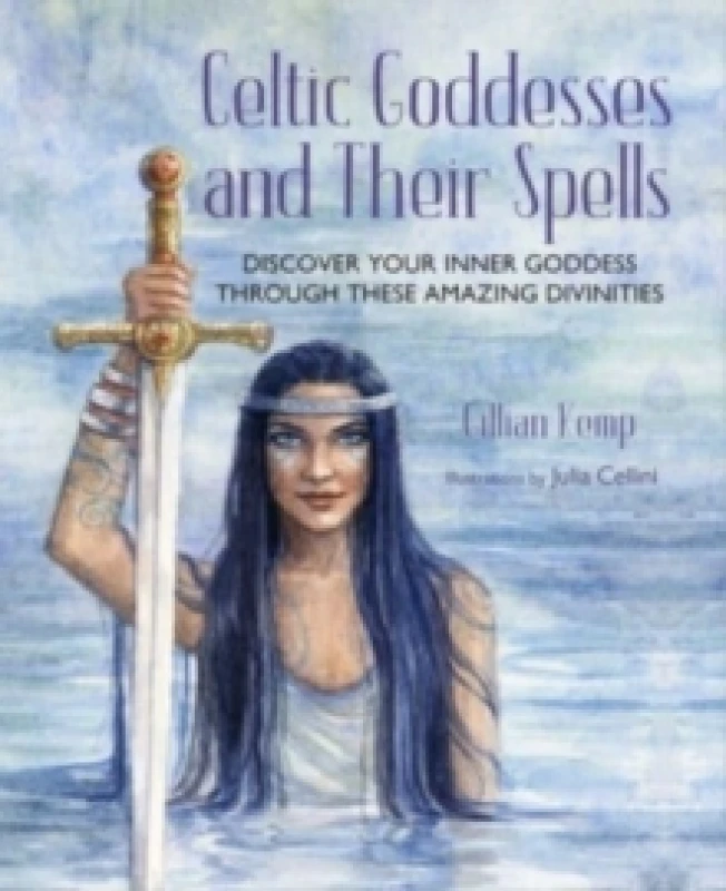 Image of Celtic Goddesses and Their Spells : Discover Your Inner Goddess Through These Amazing Divinities Hardback