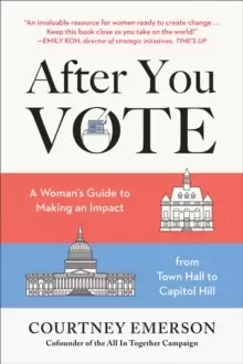 Image of After You Vote : A Womans Guide to Making an Impact, from Town Hall to Capitol Hill