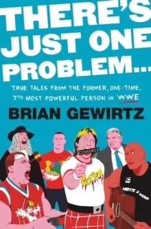 Image of There's Just One Problem... : True Tales from the Former, One-Time, 7th Most Powerful Person in the WWE