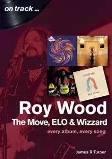 Image of Roy Wood: The Move, ELO and Wizzard - On Track ... : Every Album, Every Song