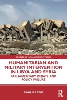 Image of Humanitarian and Military Intervention in Libya and Syria : Parliamentary Debate and Policy Failure