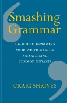 Image of Smashing Grammar : A guide to improving your writing skills and avoiding common mistakes