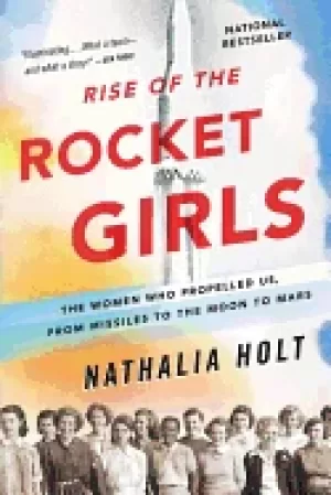 Image of rise of the rocket girls the women who propelled us from missiles to the mo