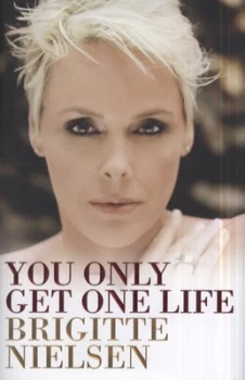 Image of You Only Get One Life by Brigitte Nielsen Hardback
