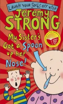 Image of My Sisters Got a Spoon up Her Nose by Jeremy Strong Paperback