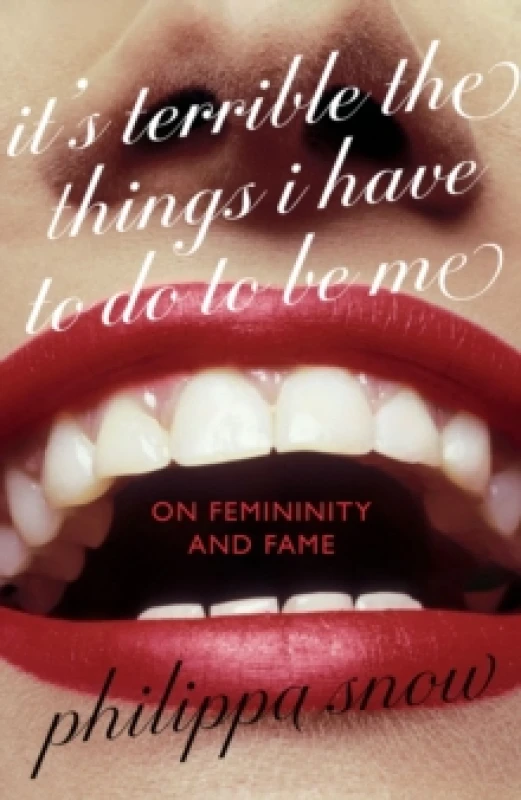 Image of It's Terrible the Things I Have to Do to Be Me. Hardback. By Philippa Snow Books