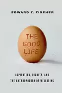Image of good life aspiration dignity and the anthropology of wellbeing