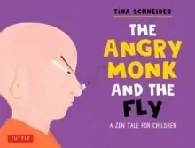 Image of The Angry Monk and the Fly : A Tale of Mindfulness for Children