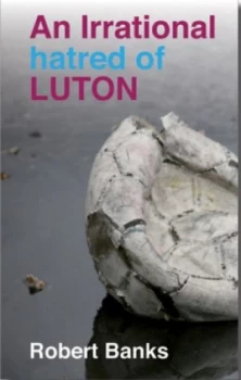 Image of An Irrational Hatred of Luton by Banks Paperback