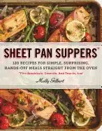 Image of sheet pan suppers 120 recipes for simple surprising hands off meals straigh