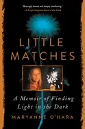Image of little matches a memoir of finding light in the dark ohara maryanne