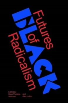 Image of Futures of Black radicalism by Gaye Theresa Johnson