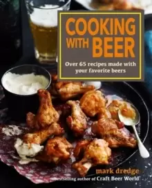 Image of Cooking with Beer : Over 65 Recipes Made with Your Favorite Beers