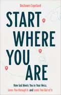 Image of start where you are how god meets you in your mess loves you through it and