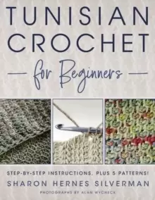 Image of Tunisian Crochet for Beginners : Step-By-Step Instructions, Plus 5 Patterns