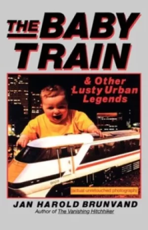 Image of The baby train and other lusty urban legends by Jan Harold Brunvand