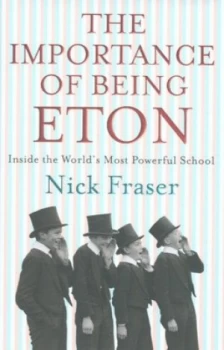 Image of The Importance of Being Eton by Nicholas Fraser Hardback