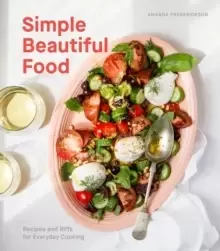 Image of Simple Beautiful Food : Recipes and Riffs for Everyday Cooking A Cookbook