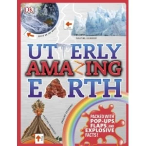 Image of Utterly Amazing Earth : Packed with pop-ups, flaps, and explosive facts!