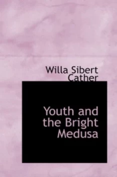 Image of Youth and the Bright Medusa by Willa Cather Hardback