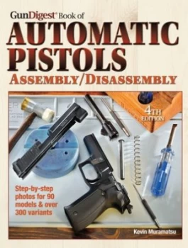 Image of The Gun Digest Book of Automatic Pistols Assembly/disassembly by Kevin Muramatsu Paperback