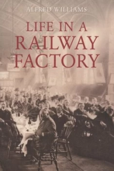 Image of Life in a Railway Factory by Alfred Williams Book