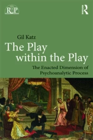 Image of The Play Within the Play: The Enacted Dimension of Psychoanalytic Process
