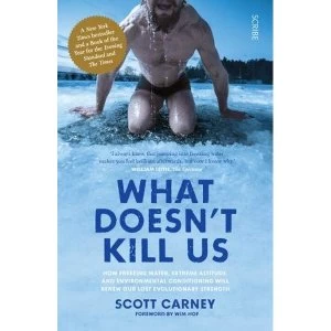 Image of What Doesn't Kill Us the bestselling guide to transforming your body by unlocking your lost evolutionary strength ...