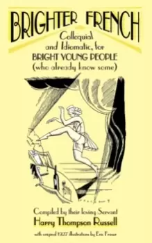 Image of Brighter French : Colloquial and Idiomatic, for Bright Young People (who Already Know Some) v. 1