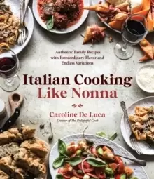 Image of Italian Cooking Like Nonna : Authentic Family Recipes with Extraordinary Flavor and Endless Variations