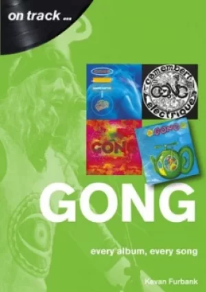 Image of Gong Every Album Every Song On Track by Kevan Furbank