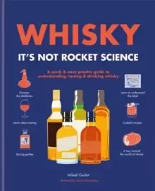 Image of Whisky: It's not rocket science : A quick & easy graphic guide to understanding, tasting & drinking whisky