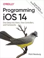 Image of programming ios 14 dive deep into views view controllers and frameworks