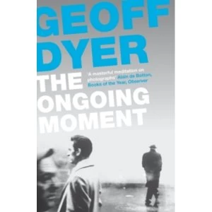 Image of The Ongoing Moment : A Book About Photographs