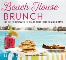 Image of Beach House Brunch : 100 Delicious Ways to Start Your Long Summer Days