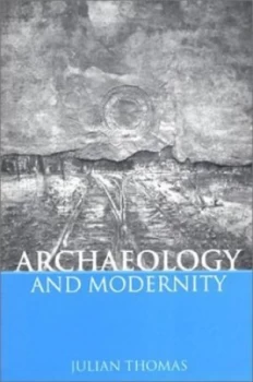 Image of Archaeology and Modernity by Julian Thomas Paperback