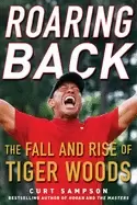 Image of roaring back the fall and rise of tiger woods