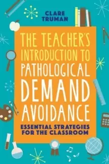 Image of The Teacher's Introduction to Pathological Demand Avoidance : Essential Strategies for the Classroom