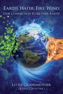 Image of Earth, Water, Fire, Wind : Our Connection to Mother Earth