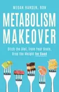 Image of metabolism makeover ditch the diet train your brain drop the weight for go
