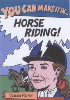 Image of You Can Make It in Horse Riding by Victoria Parker and Martin Remphry Paperback