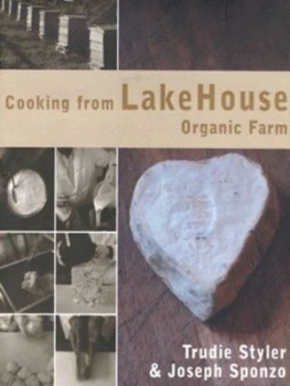 Image of Cooking from Lake House Organic Farm by Trudie Styler and Joseph Sponzo Hardback