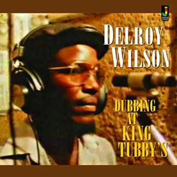 Image of Delroy Wilson - Dubbing At King Tubbys CD