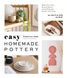 Image of Easy Homemade Pottery : Make Your Own Stylish Decor Using Polymer and Air-Dry Clay