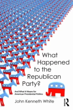 Image of What Happened to the Republican Party?And What It Means for American Presidential Politics